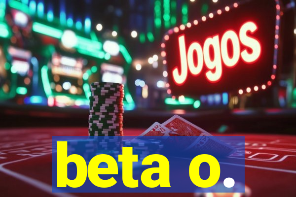 beta o.