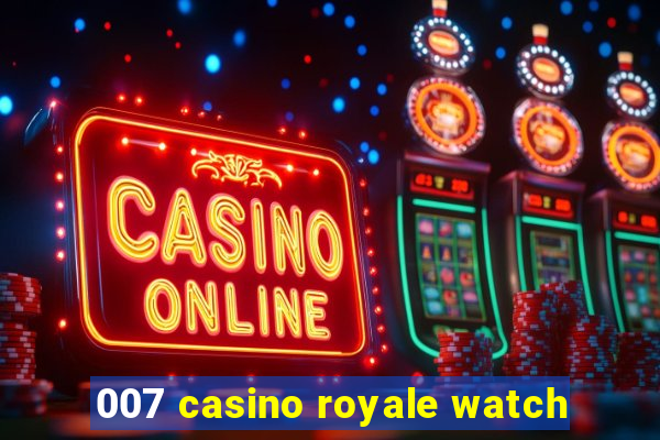 007 casino royale watch