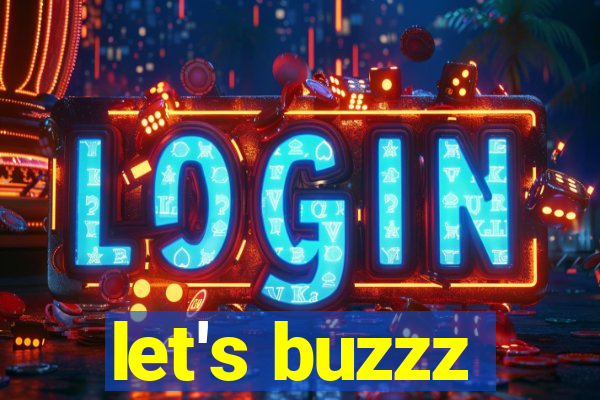 let's buzzz