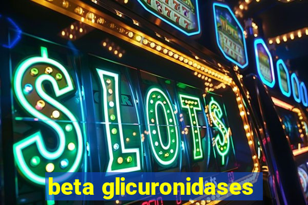 beta glicuronidases