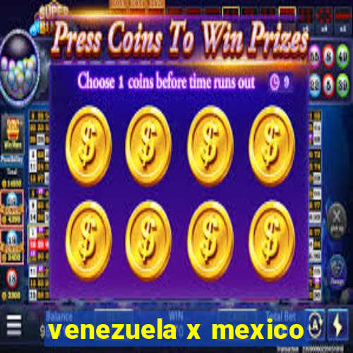 venezuela x mexico