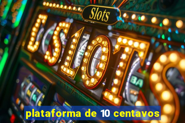 plataforma de 10 centavos