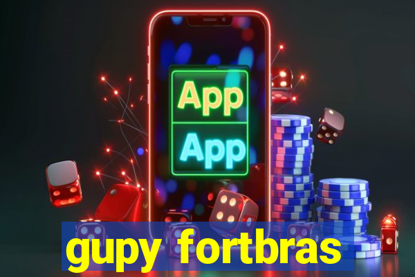 gupy fortbras