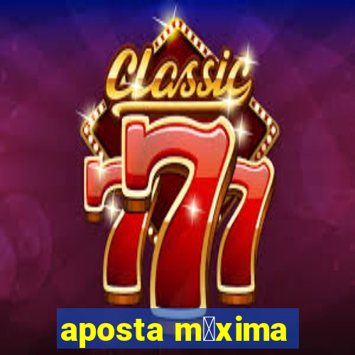 aposta m谩xima