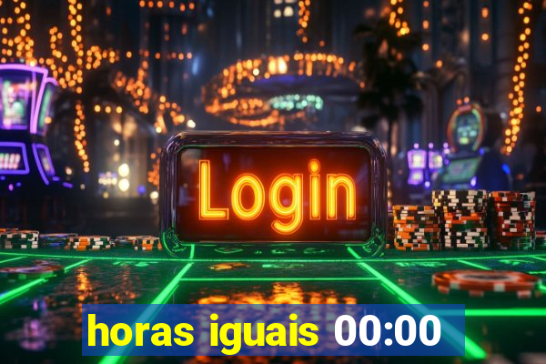 horas iguais 00:00