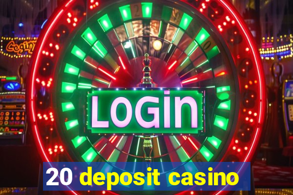 20 deposit casino