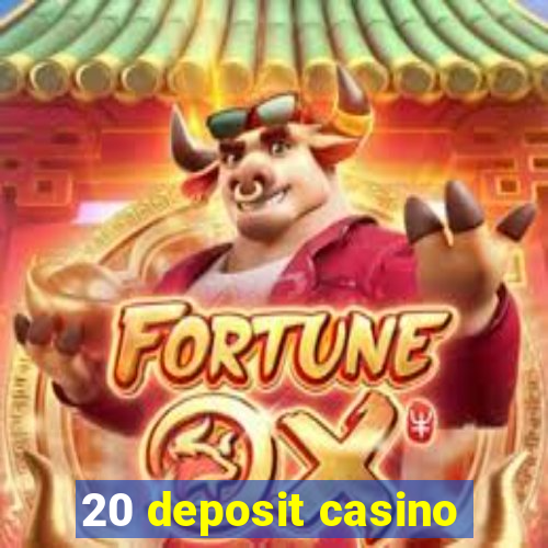 20 deposit casino