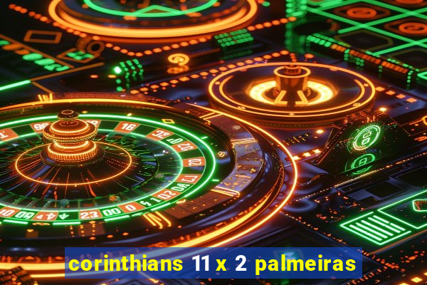 corinthians 11 x 2 palmeiras