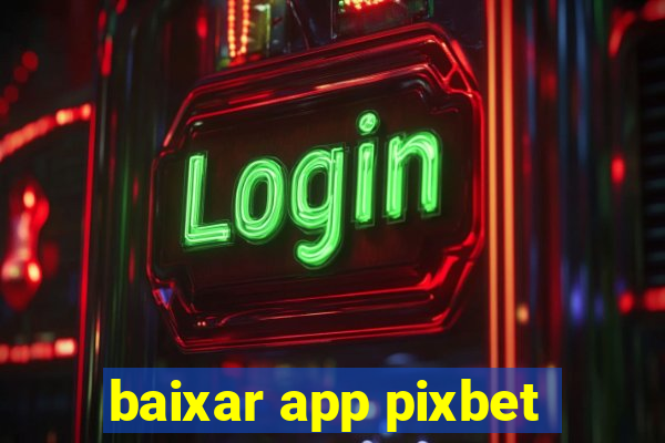 baixar app pixbet