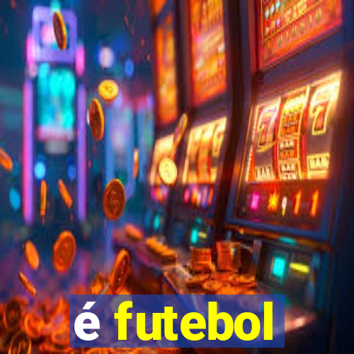 é futebol