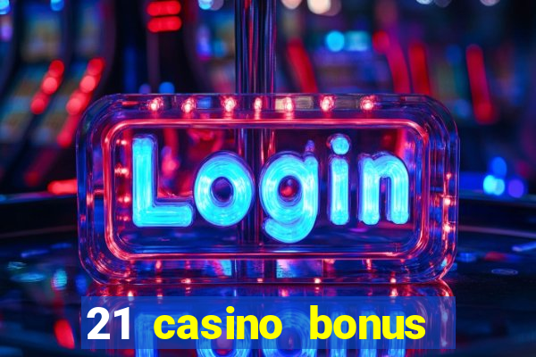 21 casino bonus ohne einzahlung