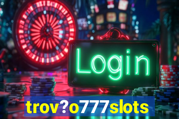 trov?o777slots