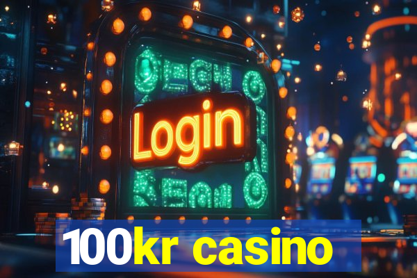 100kr casino