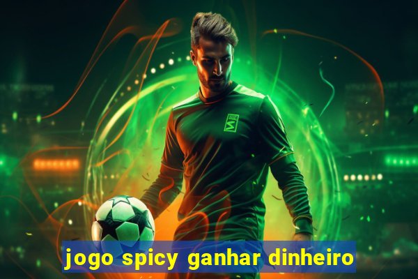 jogo spicy ganhar dinheiro