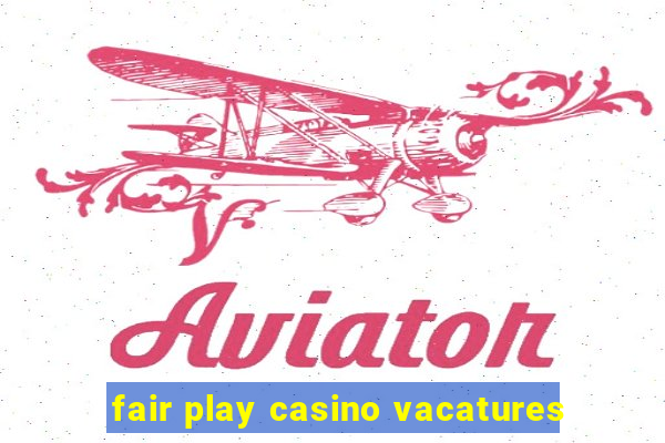 fair play casino vacatures