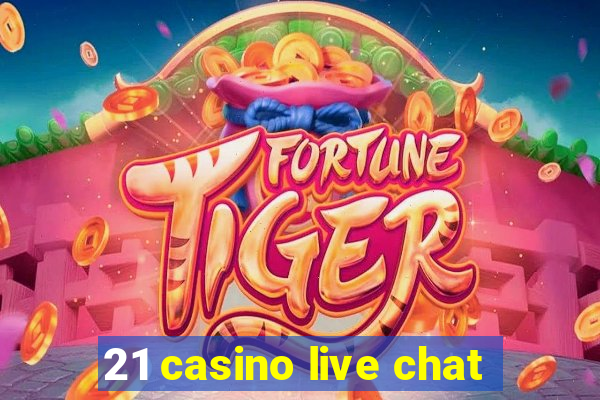 21 casino live chat