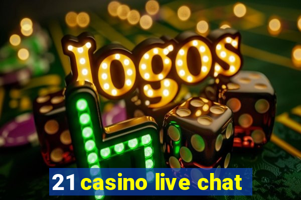 21 casino live chat