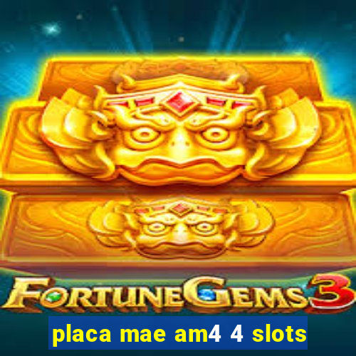 placa mae am4 4 slots