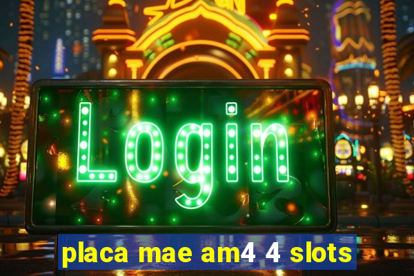 placa mae am4 4 slots