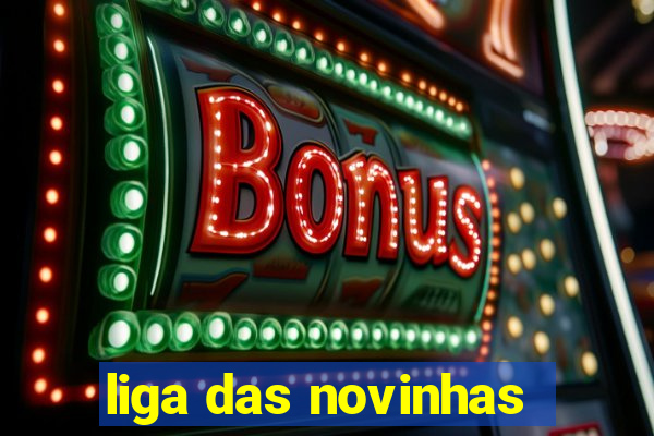 liga das novinhas