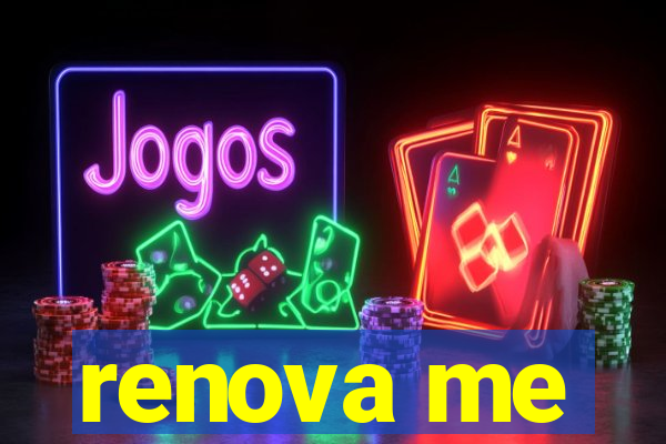 renova me