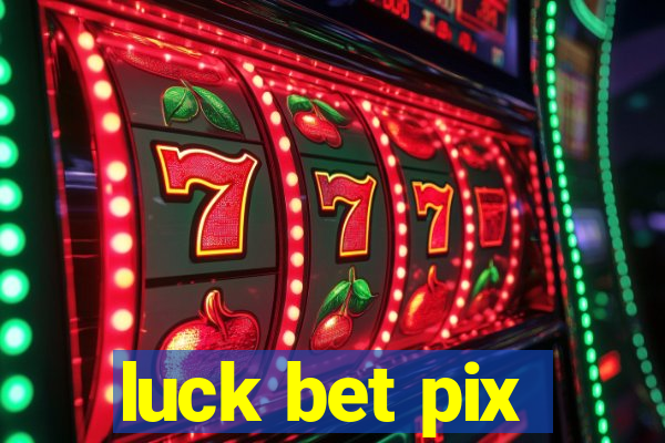 luck bet pix