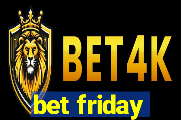 bet friday