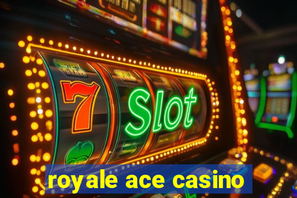 royale ace casino