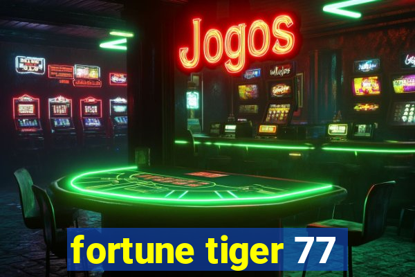 fortune tiger 77