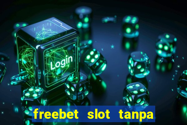 freebet slot tanpa deposit 2020 tanpa syarat