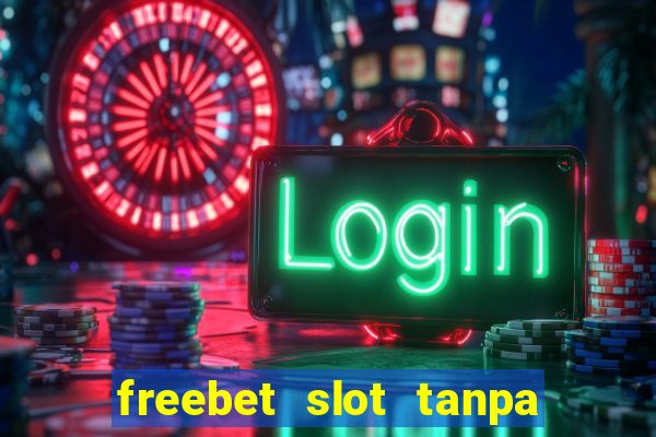 freebet slot tanpa deposit 2020 tanpa syarat