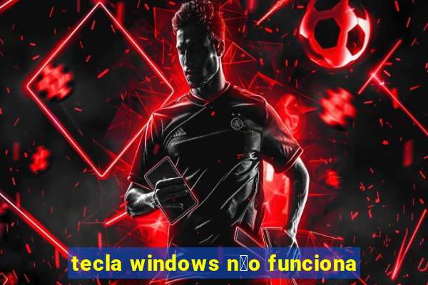 tecla windows n茫o funciona