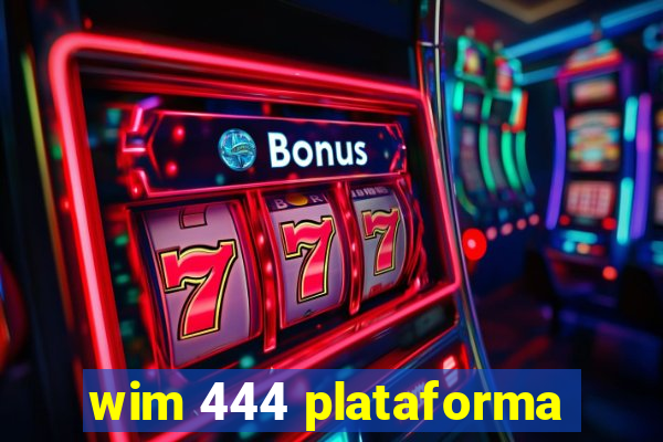 wim 444 plataforma