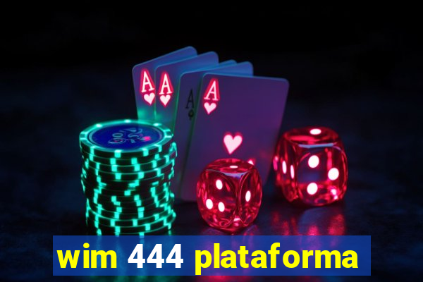 wim 444 plataforma