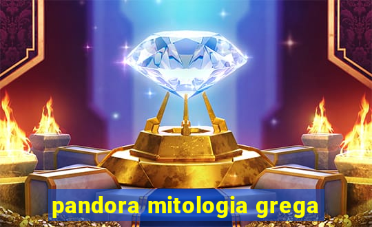 pandora mitologia grega