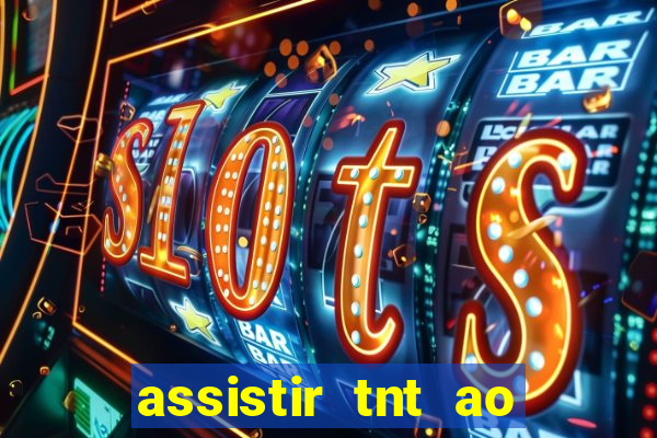 assistir tnt ao vivo gr谩tis