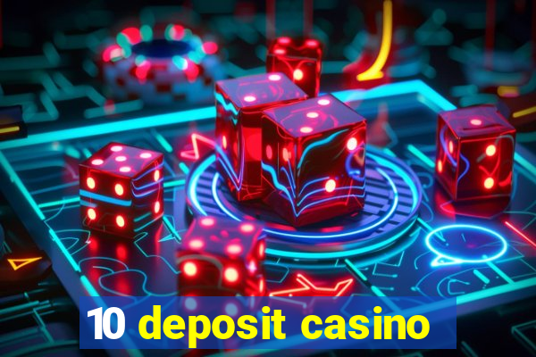 10 deposit casino