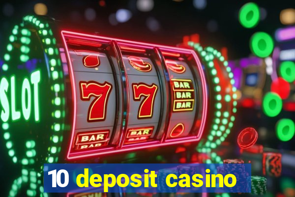 10 deposit casino