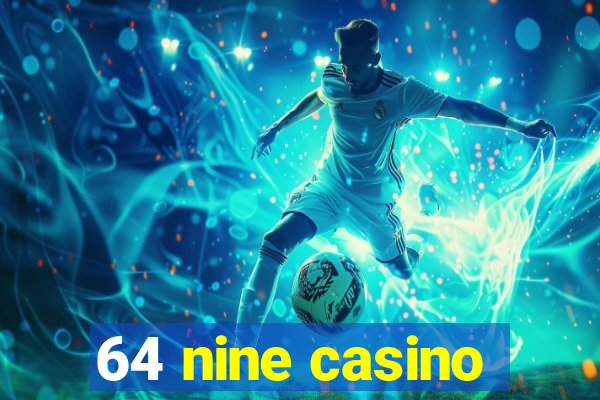 64 nine casino