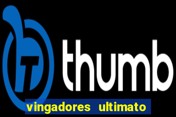 vingadores ultimato baixar filme completo dublado