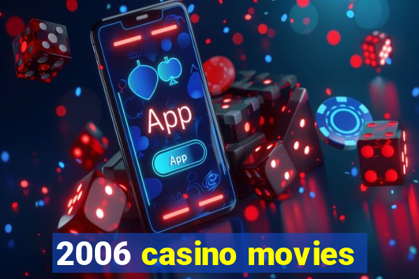 2006 casino movies