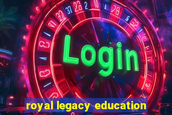 royal legacy education