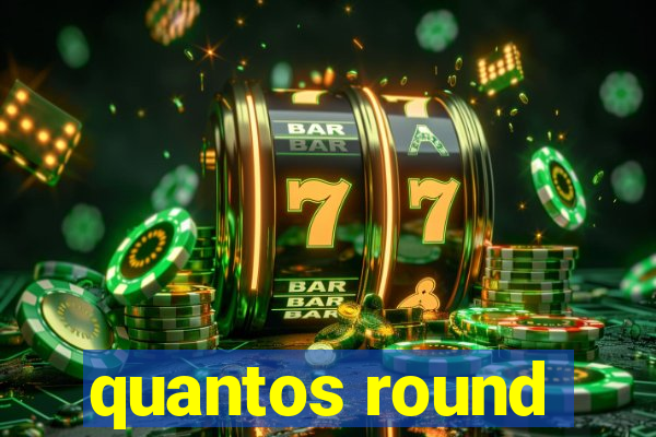 quantos round