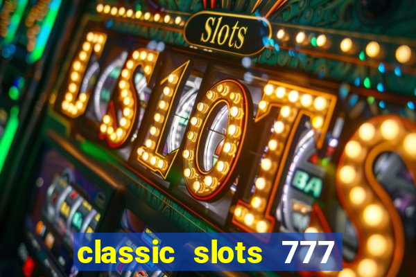 classic slots 777 paga mesmo