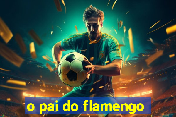 o pai do flamengo