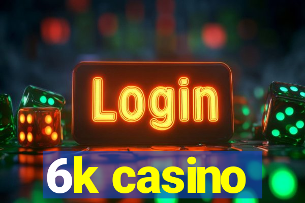 6k casino