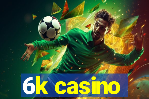 6k casino