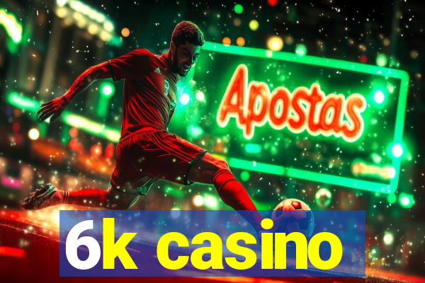 6k casino