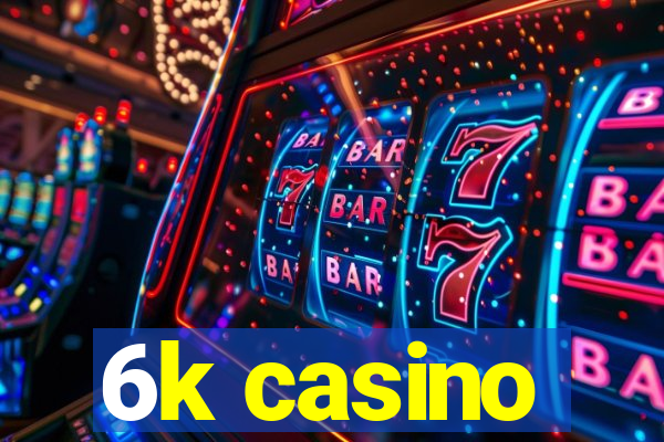 6k casino