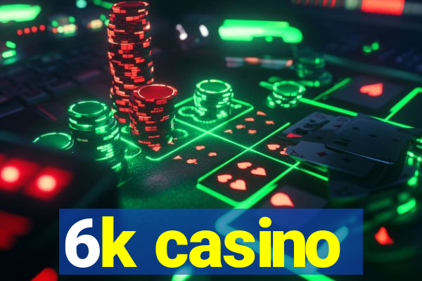 6k casino